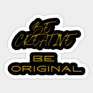 Be creative Be original Sticker